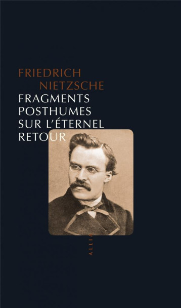 FRAGMENTS POSTHUMES SUR L'ETERNEL RETOUR - NIETZSCHE FRIEDRICH - ALLIA