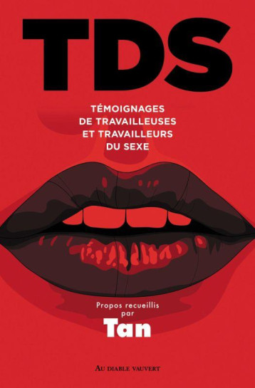 TDS : TEMOIGNAGES DE TRAVAILLEUSES ET TRAVAILLEURS DU SEXE - POLYVALENCE TAN - DIABLE VAUVERT