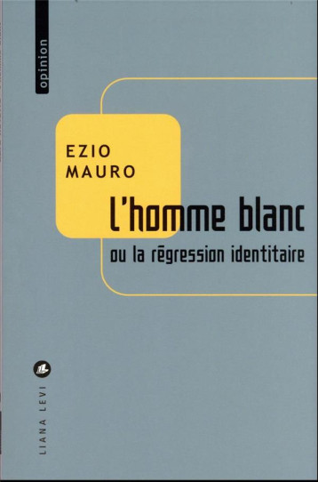 L'HOMME BLANC OU LA REGRESSION IDENTITAIRE - MAURO EZIO - LEVI