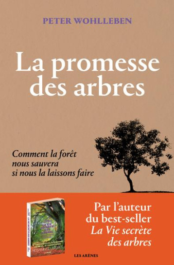 LA PROMESSE DES ARBRES : COMMENT LA FORET NOUS SAUVERA SI NOUS LA LAISSONS FAIRE - WOHLLEBEN PETER - ARENES