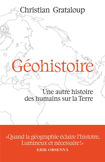 GEOHISTOIRE : UNE AUTRE HISTOIRE DES HUMAINS SUR LA TERRE - GRATALOUP CHRISTIAN - ARENES