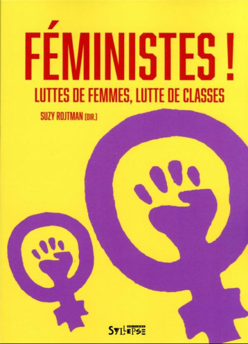 FEMINISTES : LUTTES DE FEMMES, LUTTE DE CLASSES - ROJTMAN SYLVIE - SYLLEPSE