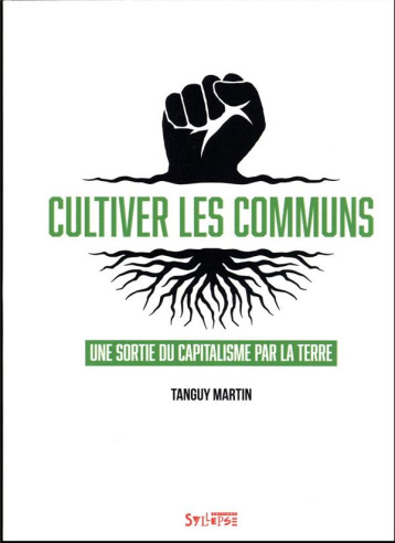 CULTIVER LES COMMUNS : UNE SORTIE DU CAPITALISME PAR LA TERRE - MARTIN TANGUY - SYLLEPSE