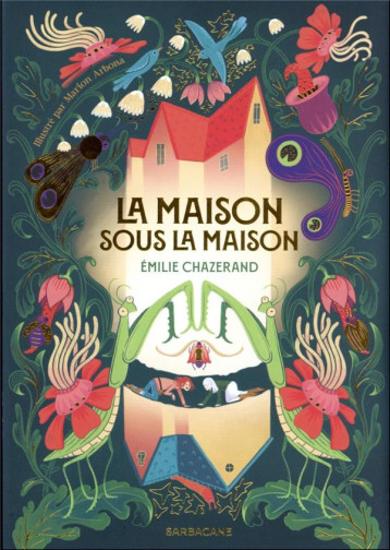 LA MAISON SOUS LA MAISON - MARION ARBONA / EMIL - SARBACANE