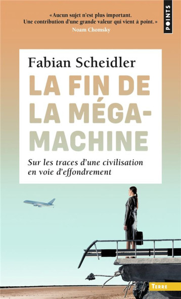 LA FIN DE LA MEGAMACHINE : SUR LES TRACES D'UNE CIVILISATION EN VOIE D'EFFONDREMENT - SCHEIDLER FABIAN - POINTS