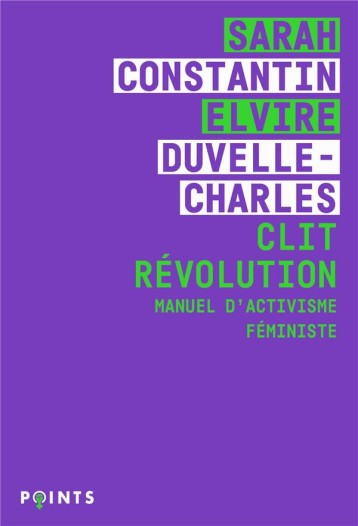 CLIT REVOLUTION  : MANUEL D'ACTIVISME FEMINISTE - CONSTANTIN - POINTS