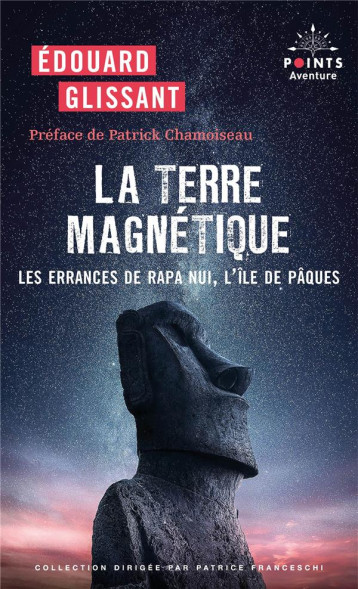 LA TERRE MAGNETIQUE : LES ERRANCES DE RAPA NUI, L'ILE DE PAQUES - GLISSANT - POINTS