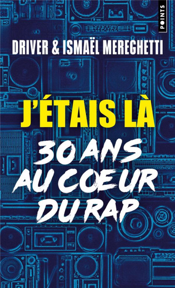 J'ETAIS LA : 30 ANS AU COEUR DU RAP - DRIVER/MEREGHETTI - POINTS