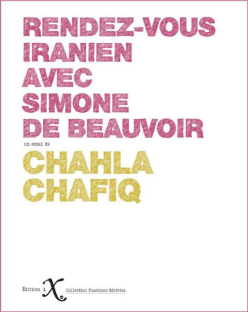 LE RENDEZ-VOUS IRANIEN AVEC SIMONE DE BEAUVOIR - CHAHLA CHAFIQ - IXE