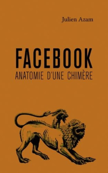 FACEBOOK, ANATOMIE D'UNE CHIMERE - JULIEN AZAM - Collectif des métiers de l'édition