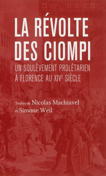 REVOLTE DES CIOMPIS #038; UN SOULEVEMENT PROLETATRIEN A FLORENCE AU XIVEME SIECLE (LA) - MACHIAVEL - Collectif des métiers de l'édition