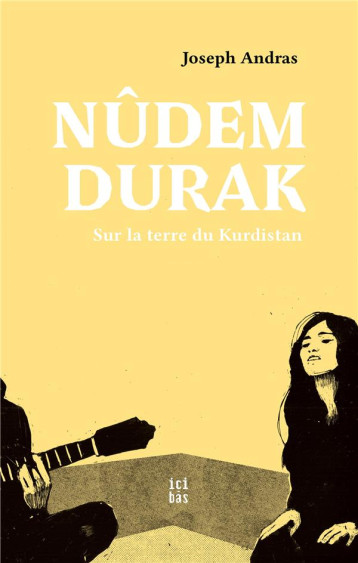 NUDEM DURAK : SUR LA TERRE DU KURDISTAN - ANDRAS JOSEPH - CMDE