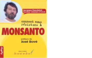 COMMENT NOUS RESISTONS A MONSANTO - JACQUES DANDELOT - Vent se lève !