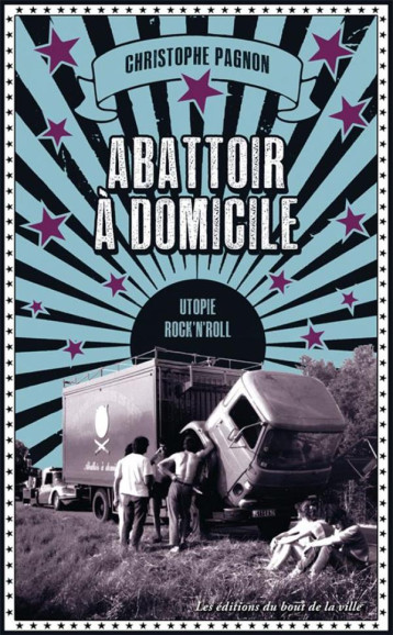 ABATTOIR A DOMICILE : CHRONIQUES D'UNE UTOPIE ROCK'N'ROLL - PAGNON CHRISTOPHE - BOUT VILLE