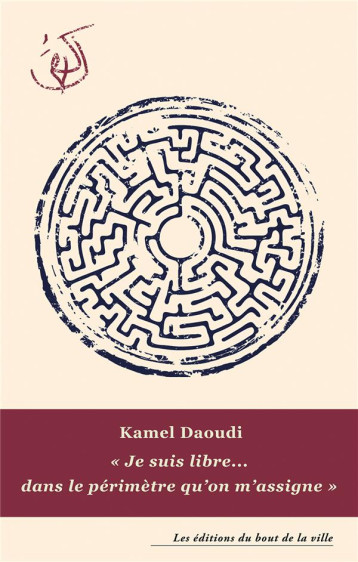 JE SUIS LIBRE... DANS LE PERIMETRE QU'ON M'ASSIGNE - DAOUDI KAMEL - BOUT VILLE