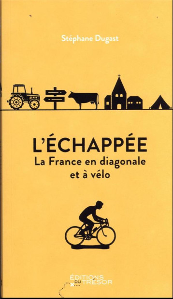 L'ECHAPPEE : LA FRANCE EN DIAGONALE ET A VELO - DUGAST STEPHANE - TRESOR