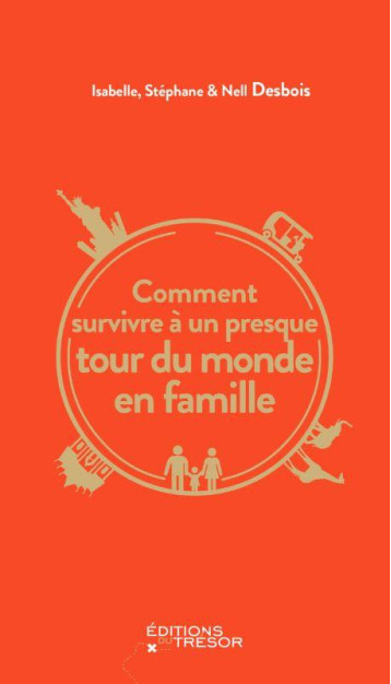 COMMENT SURVIVRE A UN PRESQUE TOUR DU MONDE EN FAMILLE - DESBOIS - TRESOR