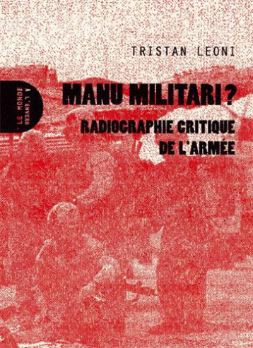 MANU MILITARI ? RADIOGRAPHIE CRITIQUE DE L'ARMEE - LEONIE TRISTAN - MONDE ENVERS