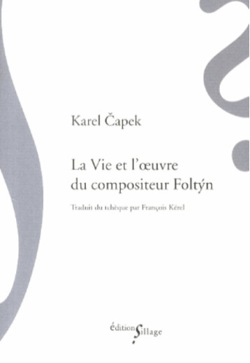 LA VIE ET L'OEUVRE DU COMPOSITEUR FOLTYN - CAPEK KAREL - Ed. Sillage