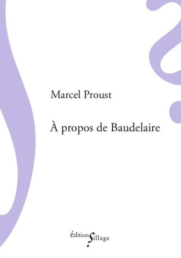 A PROPOS DE BAUDELAIRE - PROUST, MARCEL - Ed. Sillage