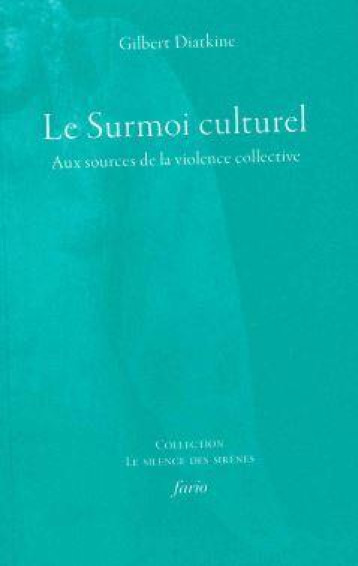 LE SURMOI CULTUREL : AUX SOURCES DE LA VIOLENCE COLLECTIVE - DIATKINE GILBERT - FARIO