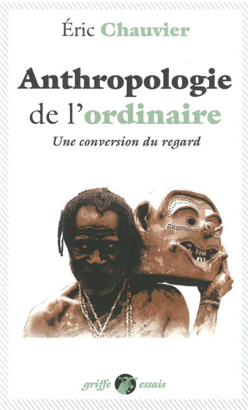 L'ANTHROPOLOGIE DE L'ORDINAIRE  -  UNE CONVERSION DU REGARD - CHAUVIER ERIC - Anacharsis