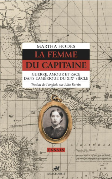 LA FEMME DU CAPITAINE  -  GUERRE, AMOUR ET RACE DANS L'AMERIQUE DU XIX SIECLE - HODES MARTHA - ANACHARSIS