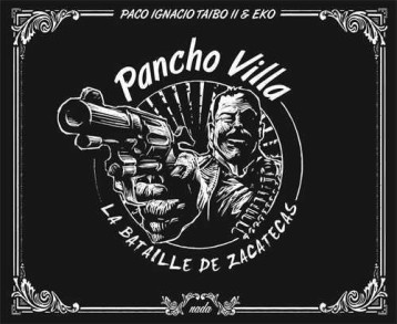 PANCHO VILLA  -  LA BATAILLE DE ZACATECAS - PACO IGNACIO TAIBO I - Nada