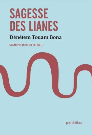 SAGESSE DES LIANES T.1  -  COSMOPOETIQUE DU REFUGE - TOUAM BONA DENETEM - NOUVELLES LIGNE