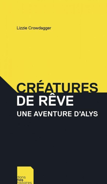 CREATURES DE REVE : UNE AVENTURE D'ALYS - CROWDAGGER LIZZIE - NOS HISTOIRES