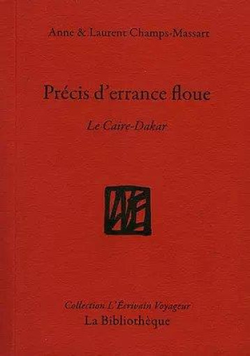 PRECIS D'ERRANCE FLOUE : LE CAIRE-DAKAR - CHAMPS-MASSART - BIBLIOTHEQUE