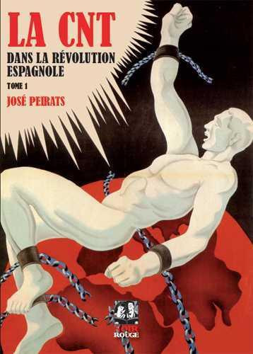 LA CNT DANS LA REVOLUTION ESPAGNOLE T.1 - JOSE PEIRATS - Editions Noir et Rouge