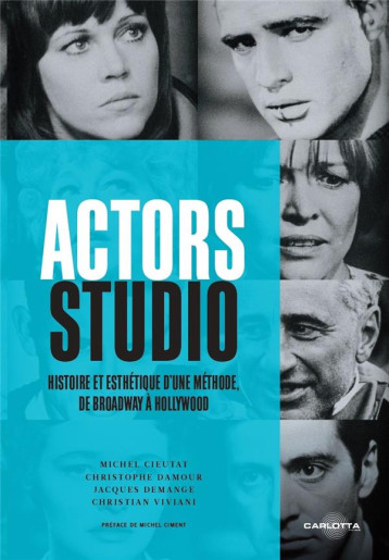 ACTORS STUDIO : HISTOIRE ET ESTHETIQUE D'UNE METHODE, DE BROADWAY A HOLLYWOOD - DEMANGE/CIMENT - CARLOTTA EDIT