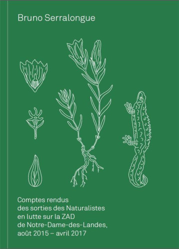 BRUNO SERRALONGUE COMPTES RENDUS DES SORTIES DES NATURALISTES EN LUTTE SUR LA ZAD DE NOTRE-DAME-DES- - SERRALONGUE BRUNO - GWINZEGAL