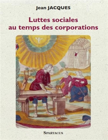 LUTTES SOCIALES AU TEMPS DES CORPORATIONS - SOUDEILLE J-J. - SPARTACUS