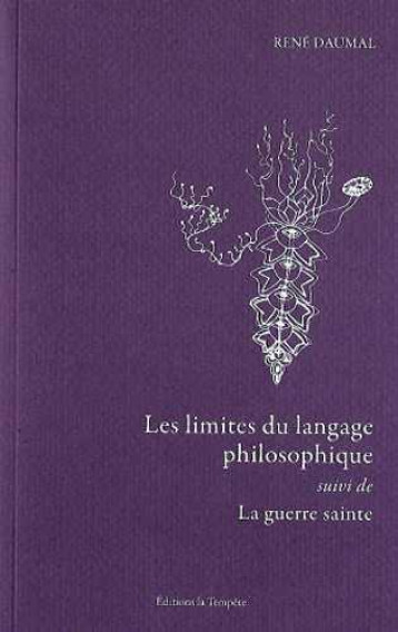 LES LIMITES DU LANGAGE PHILOSOPHIQUE  -  LA GUERRE SAINTE - RENE DAUMAL - TEMPETE