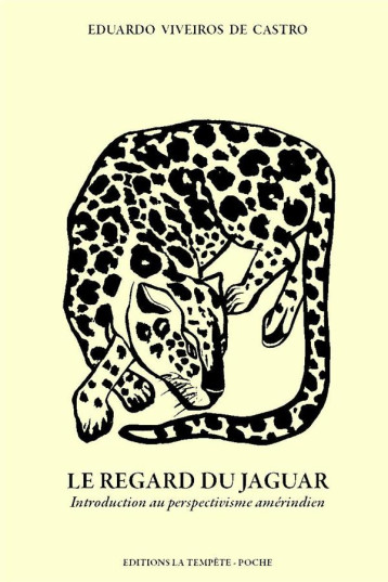 LE REGARD DU JAGUAR : INTRODUCTION AU PERSPECTIVISME AMERINDIEN (EDITION 2023) - VIVEIROS DE CASTRO E - TEMPETE