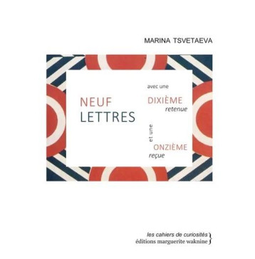 NEUF LETTRES AVEC UNE DIXIEME RETENUE ET UNE ONZIEME RECUE - TSVETAEVA/GUYON - WAKNINE