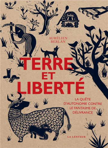 TERRE ET LIBERTE : LA QUETE D'AUTONOMIE CONTRE LE FANTASME DE DELIVRANCE - BERLAN AURELIEN - LENTEUR