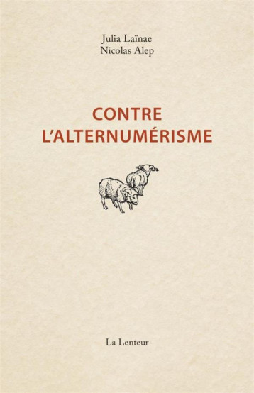 CONTRE L'ALTERNUMERISME : POURQUOI NOUS NE VOUS PROPOSERONS PAS D'ECOGESTES NUMERIQUES NI DE SOLUTIONS POUR UNE DEMOCRATIE NUMERIQUE - LAINAE/ALEP - LENTEUR