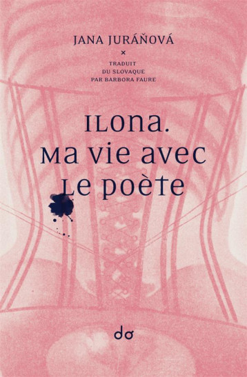 ILONA  -  MA VIE AVEC LE POETE - JURANOVA JANA - EDITIONS DO