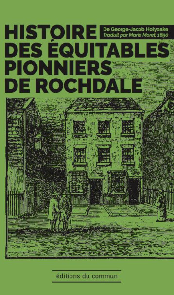 HISTOIRE DES EQUITABLES PIONNIERS DE ROCHDALE - GEORGE-JACOB HOLYOAK - Editions du commun