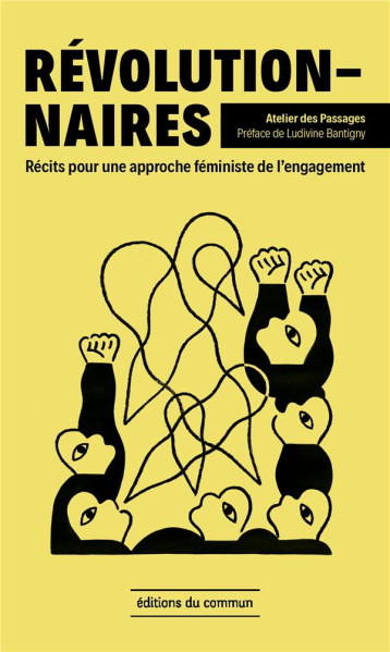 REVOLUTIONNAIRES : 6 RECITS POUR UNE APPROCHE FEMINISTE DE L'ENGAGEMENT - LES ATELIERS DES PAS - DU COMMUN