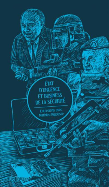 ETAT D'URGENCE ET BUSINESS DE LA SECURITE - MATHIEU RIGOUSTE - Niet ! éditions