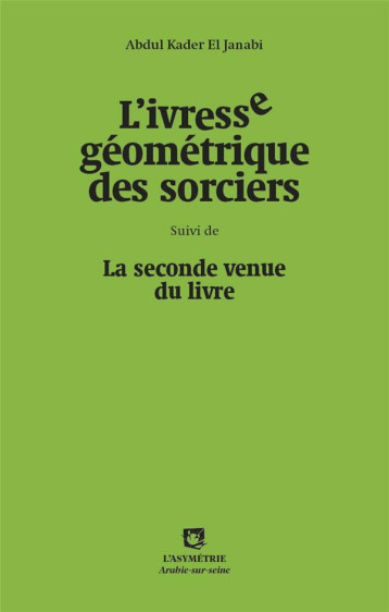 L'IVRESSE GEOMETRIQUE DES SORCIERS  -  LA SECONDE VENUE DU LIVRE - ABDUL KADER EL JANAB - ASYMETRIE