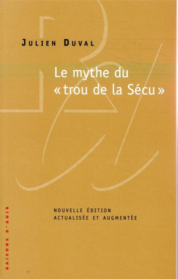 LE MYTHE DU TROU DE LA SECU - DUVAL JULIEN - RAISONS D AGIR