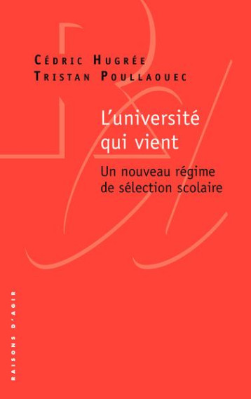 UNIVERSITE QUI VIENT : UN NOUVEAU REGIME DE SELECTION SCOLAIRE - HUGREEE/POULLAOUEC - RAISONS D AGIR