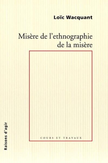 MISERE DE L'ETHNOGRAPHIE DE LA MISERE - WACQUANT LOIC - RAISONS D AGIR