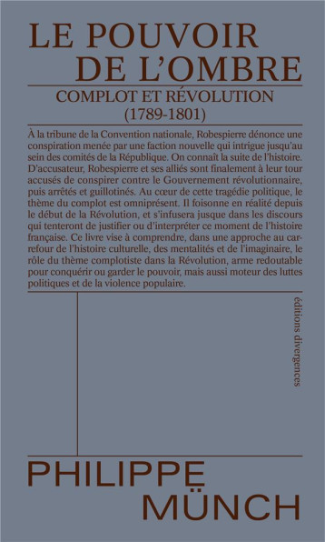 LE POUVOIR DE L'OMBRE : COMPLOT ET REVOLUTION (1789-1801) - MUNCH PHILIPPE - DIVERGENCES