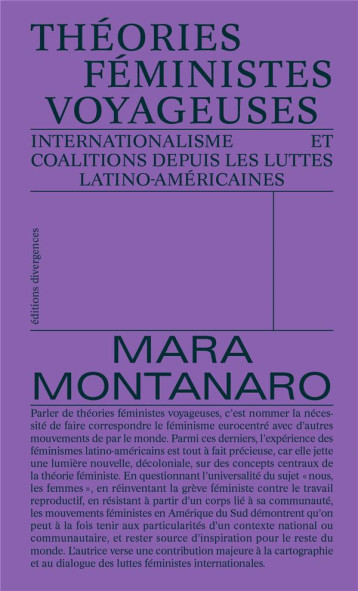 THEORIES FEMINISTES VOYAGEUSES : INTERNATIONALISME ET COALITIONS DEPUIS LES LUTTES LATINO-AMERICAINES - MONTANARO MARA - DIVERGENCES